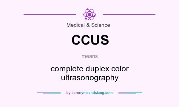 What does CCUS mean? It stands for complete duplex color ultrasonography