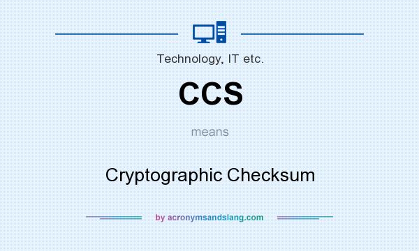 What does CCS mean? It stands for Cryptographic Checksum
