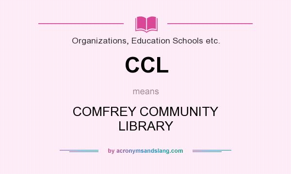 What does CCL mean? It stands for COMFREY COMMUNITY LIBRARY