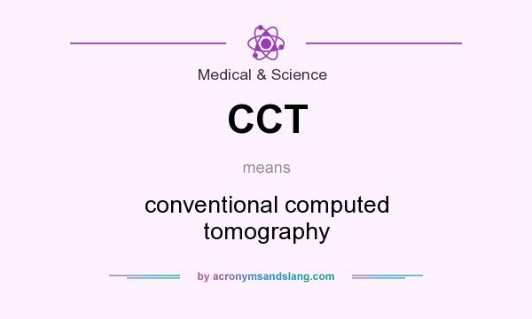 What does CCT mean? It stands for conventional computed tomography