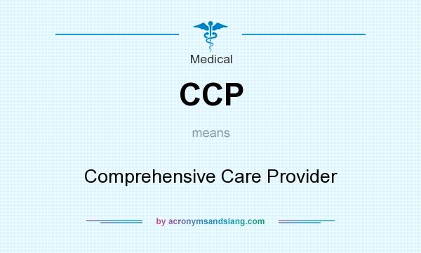 What does CCP mean? It stands for Comprehensive Care Provider
