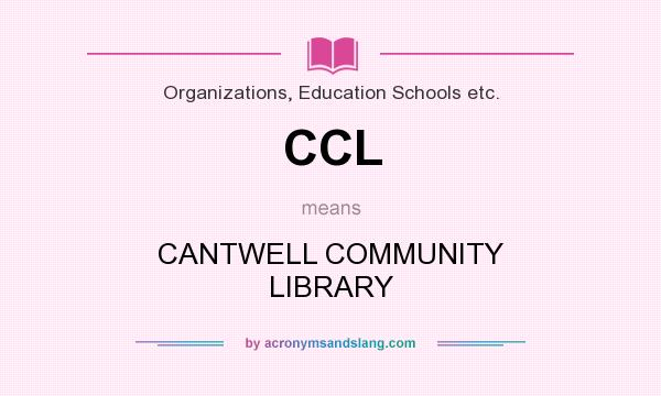What does CCL mean? It stands for CANTWELL COMMUNITY LIBRARY