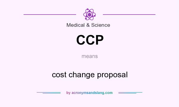 What does CCP mean? It stands for cost change proposal