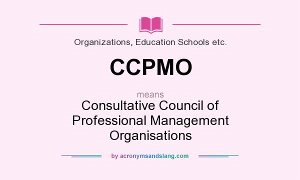 What does CCPMO mean? It stands for Consultative Council of Professional Management Organisations