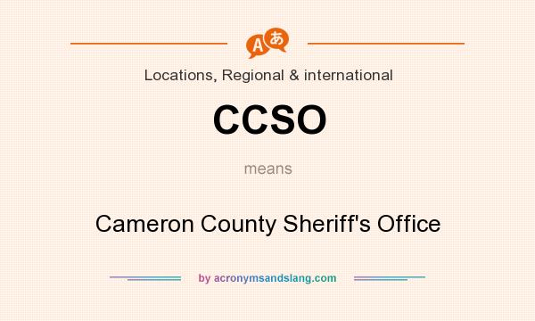 What does CCSO mean? It stands for Cameron County Sheriff`s Office