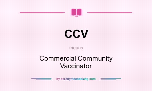 What does CCV mean? It stands for Commercial Community Vaccinator