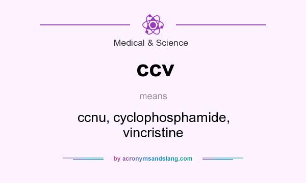 What does ccv mean? It stands for ccnu, cyclophosphamide, vincristine