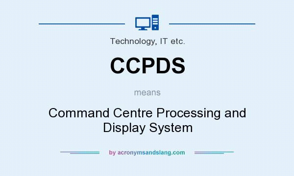 What does CCPDS mean? It stands for Command Centre Processing and Display System