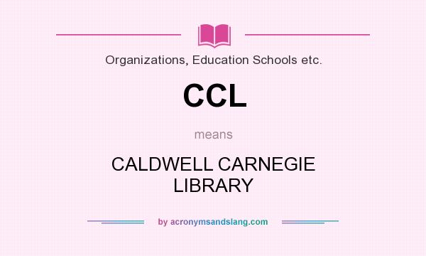 What does CCL mean? It stands for CALDWELL CARNEGIE LIBRARY