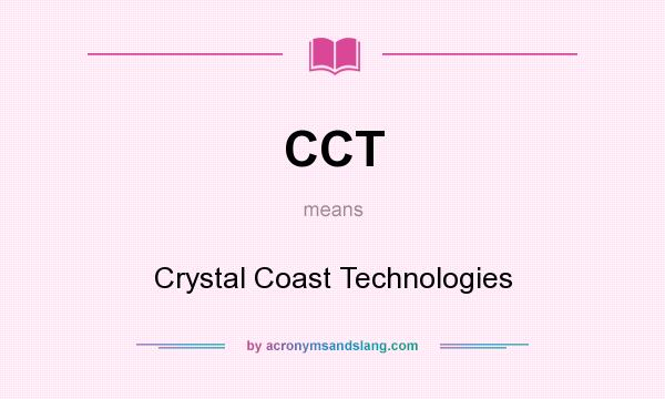 What does CCT mean? It stands for Crystal Coast Technologies
