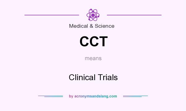 What does CCT mean? It stands for Clinical Trials