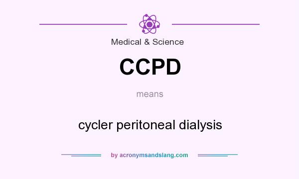 What does CCPD mean? It stands for cycler peritoneal dialysis