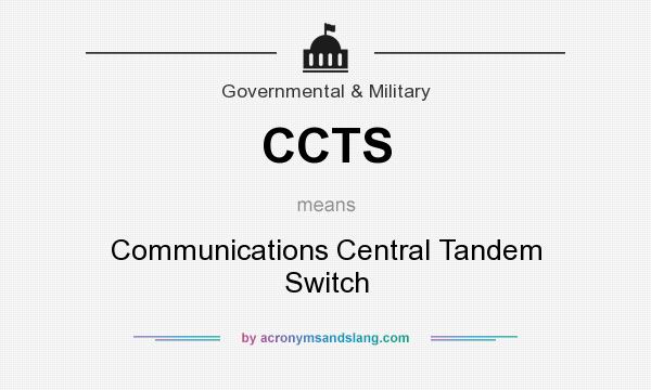 What does CCTS mean? It stands for Communications Central Tandem Switch
