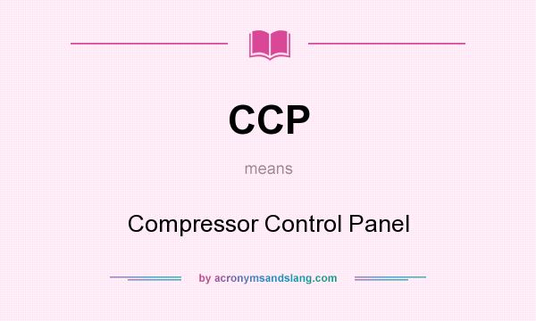 What does CCP mean? It stands for Compressor Control Panel