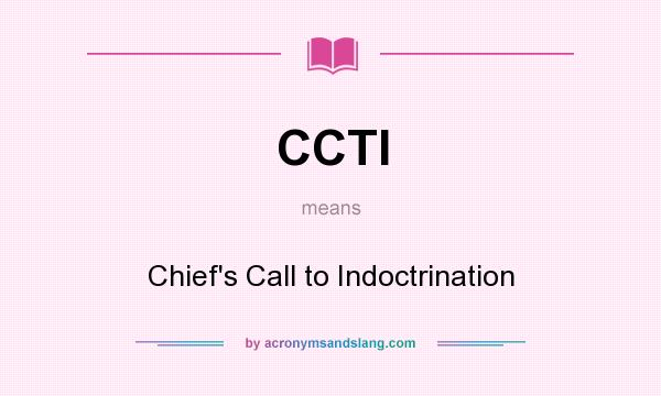 What does CCTI mean? It stands for Chief`s Call to Indoctrination