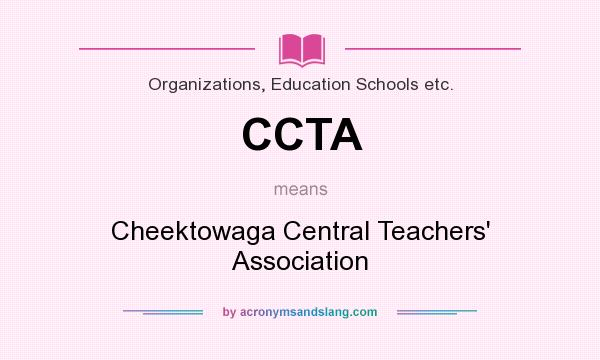 What does CCTA mean? It stands for Cheektowaga Central Teachers` Association