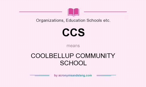 What does CCS mean? It stands for COOLBELLUP COMMUNITY SCHOOL
