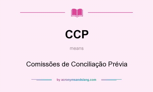 What does CCP mean? It stands for Comissões de Conciliação Prévia
