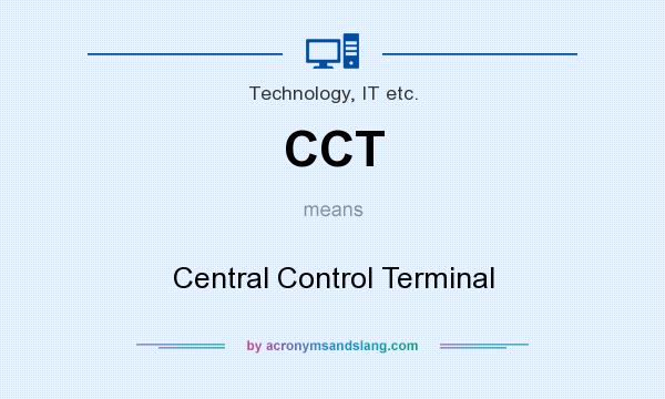 What does CCT mean? It stands for Central Control Terminal
