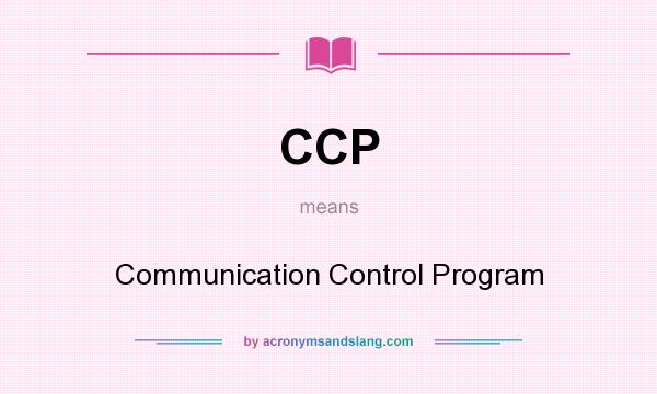What does CCP mean? It stands for Communication Control Program
