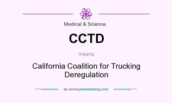 What does CCTD mean? It stands for California Coalition for Trucking Deregulation