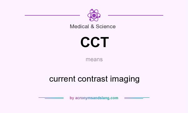 What does CCT mean? It stands for current contrast imaging