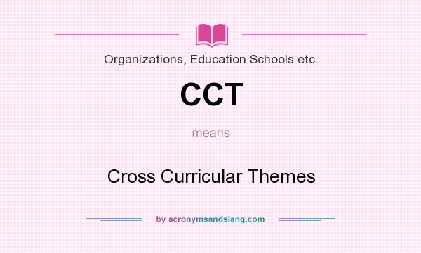 What does CCT mean? It stands for Cross Curricular Themes