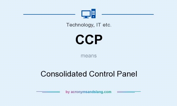 What does CCP mean? It stands for Consolidated Control Panel