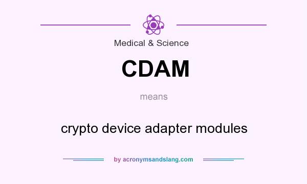 What does CDAM mean? It stands for crypto device adapter modules