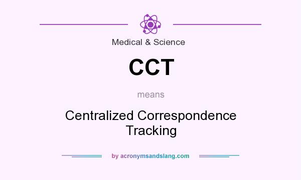 What does CCT mean? It stands for Centralized Correspondence Tracking
