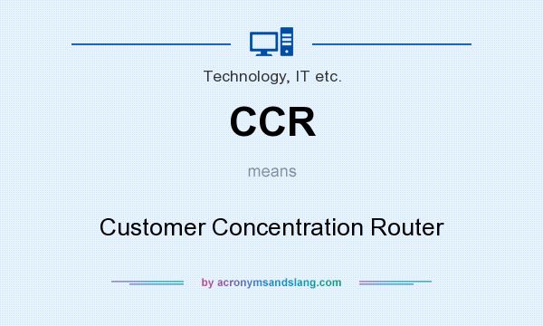 What does CCR mean? It stands for Customer Concentration Router