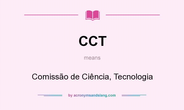 What does CCT mean? It stands for Comissão de Ciência, Tecnologia