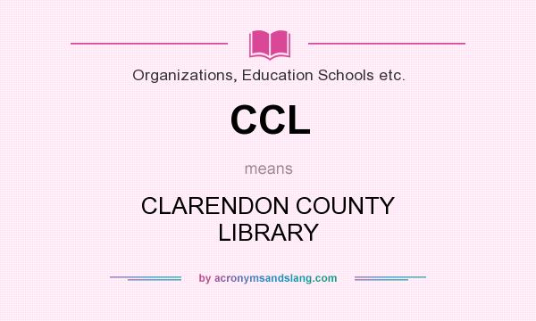 What does CCL mean? It stands for CLARENDON COUNTY LIBRARY