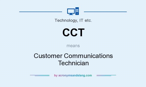 What does CCT mean? It stands for Customer Communications Technician