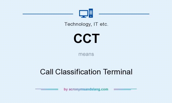 What does CCT mean? It stands for Call Classification Terminal