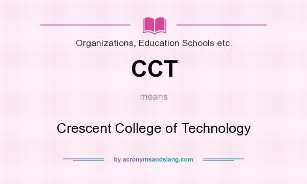 What does CCT mean? It stands for Crescent College of Technology