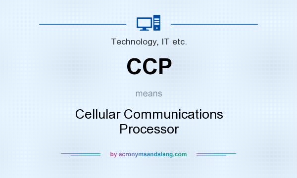 What does CCP mean? It stands for Cellular Communications Processor