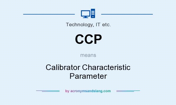 What does CCP mean? It stands for Calibrator Characteristic Parameter