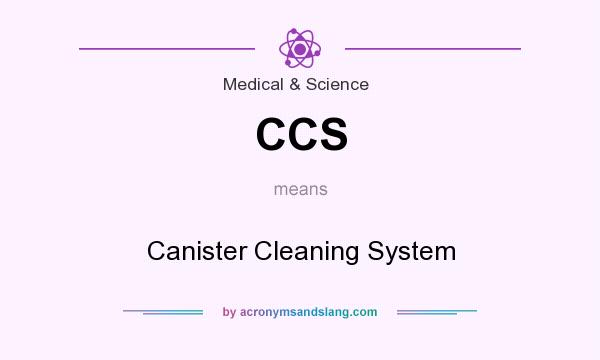 What does CCS mean? It stands for Canister Cleaning System