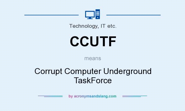 What does CCUTF mean? It stands for Corrupt Computer Underground TaskForce