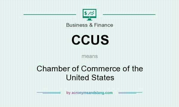 What does CCUS mean? It stands for Chamber of Commerce of the United States