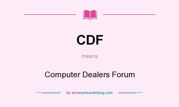 What does CDF mean? It stands for Computer Dealers Forum
