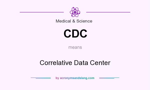 What does CDC mean? It stands for Correlative Data Center