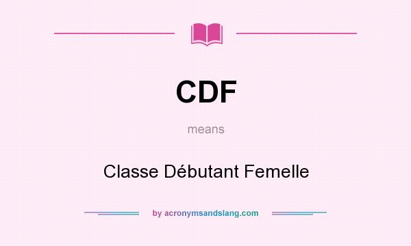 What does CDF mean? It stands for Classe Débutant Femelle