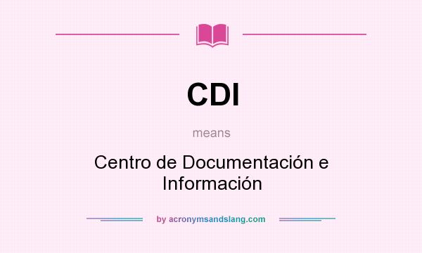What does CDI mean? It stands for Centro de Documentación e Información