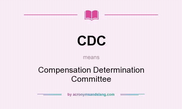 What does CDC mean? It stands for Compensation Determination Committee