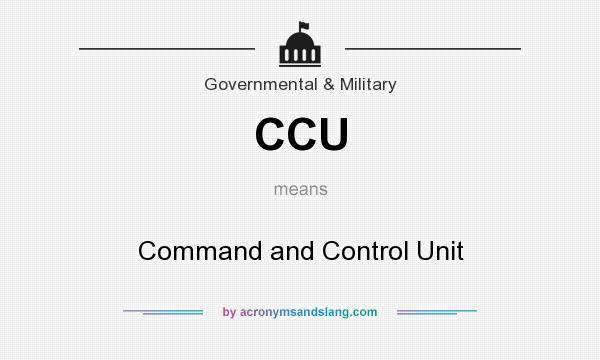 What does CCU mean? It stands for Command and Control Unit