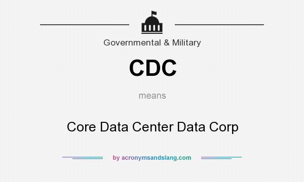 What does CDC mean? It stands for Core Data Center Data Corp
