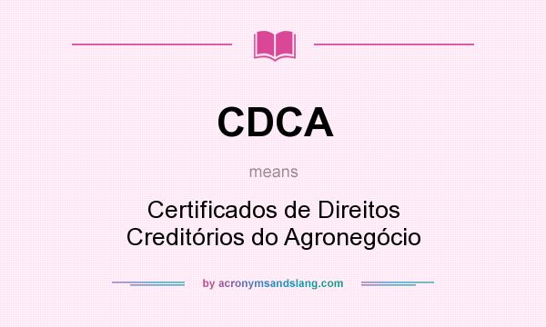 What does CDCA mean? It stands for Certificados de Direitos Creditórios do Agronegócio