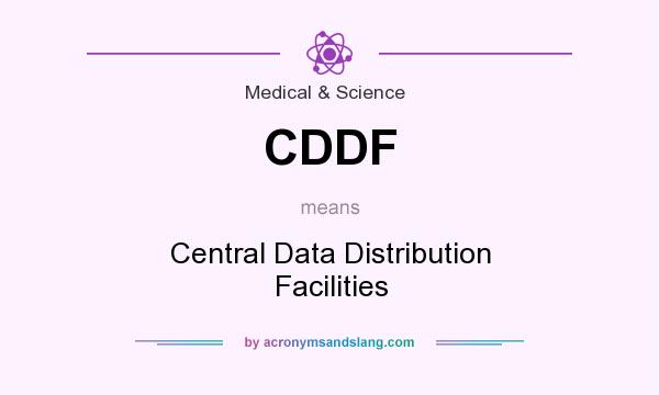 What does CDDF mean? It stands for Central Data Distribution Facilities